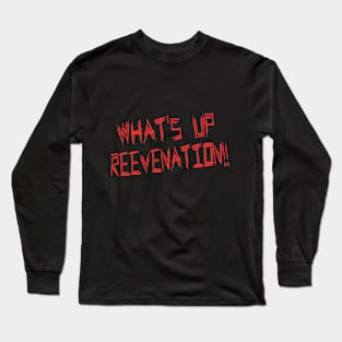 What's up ReeveNation!! Long Sleeve T-Shirt